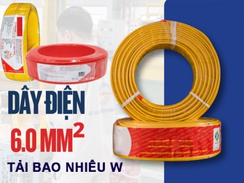Dây điện 6.0 chịu tải bao nhiêu w? công suất và dòng điện tối đa